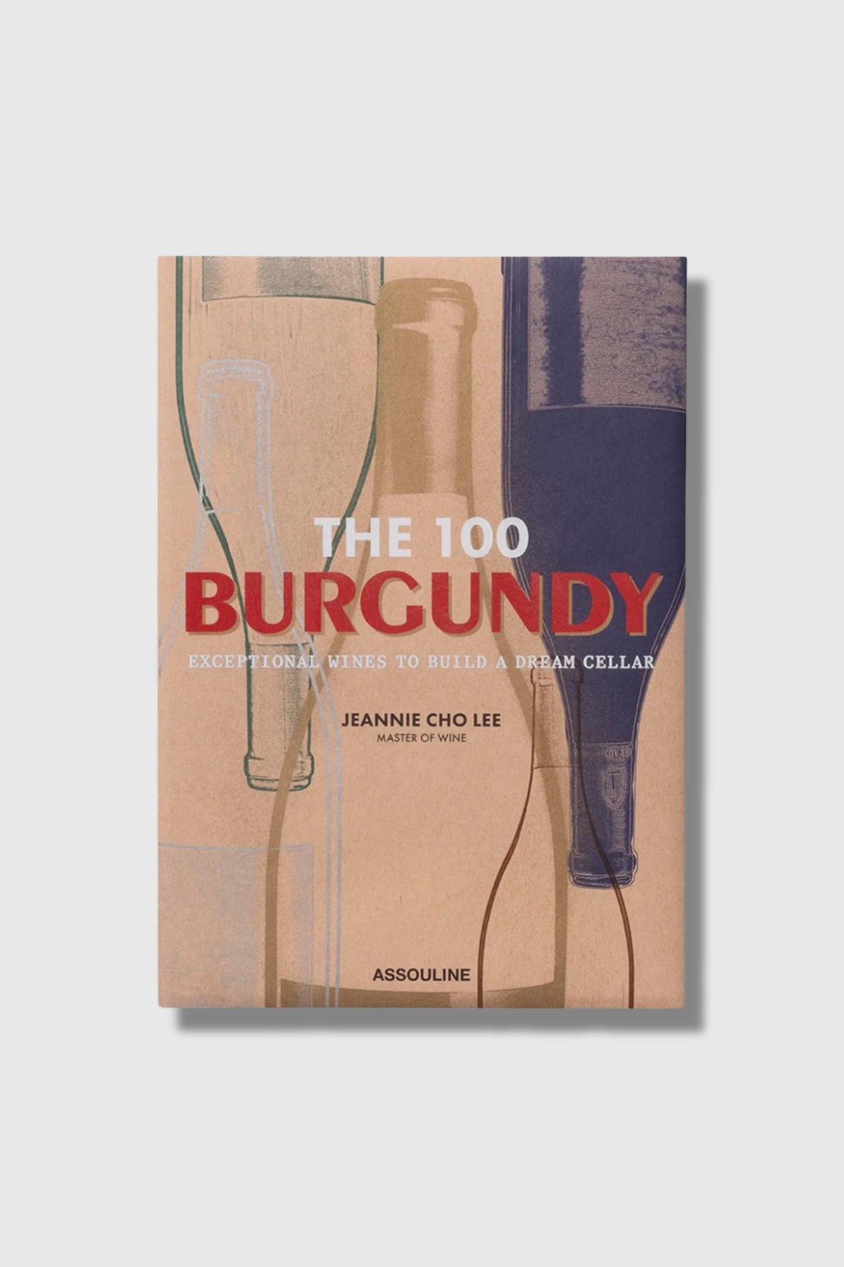 Assouline The 100 Burgundy: Expectional Wines To Bulid A Dream Cellar