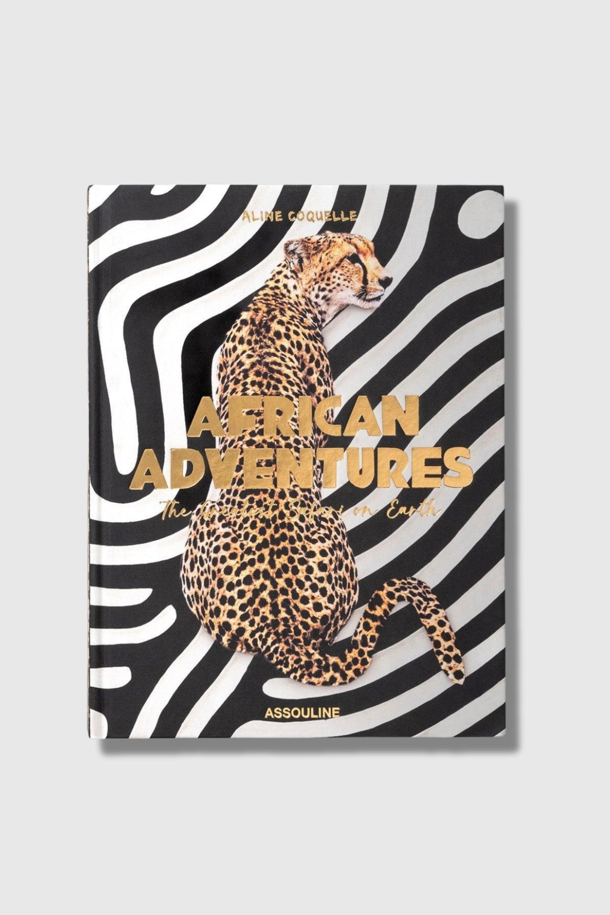 Assouline African Adventures: The Greatest Safari on Earth