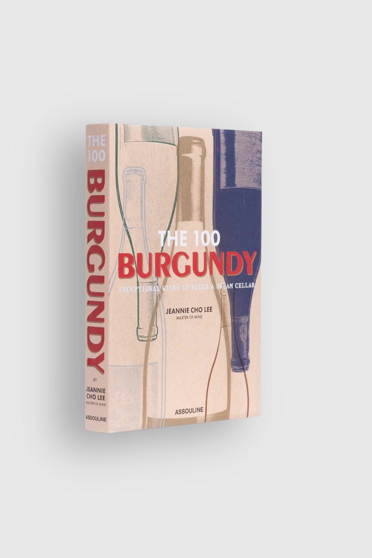 Assouline The 100 Burgundy: Expectional Wines To Bulid A Dream Cellar